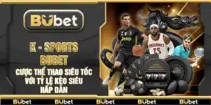 K - Sports Bubet – Cược thể thao siêu tốc với tỷ lệ kèo siêu hấp dẫn