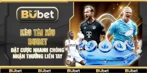Kèo tài xỉu Bubet – Đặt cược nhanh chóng nhận thưởng liền tay