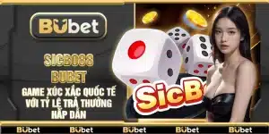 Sicbo88 Bubet – Game xúc xắc quốc tế với tỷ lệ trả thưởng hấp dẫn