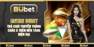 Fantan Bubet – Trò chơi truyền thống châu Á trên nền tảng hiện đại