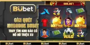 Càn Quét Morodok Bubet – Truy tìm kho báu cổ nổ hũ triệu xu