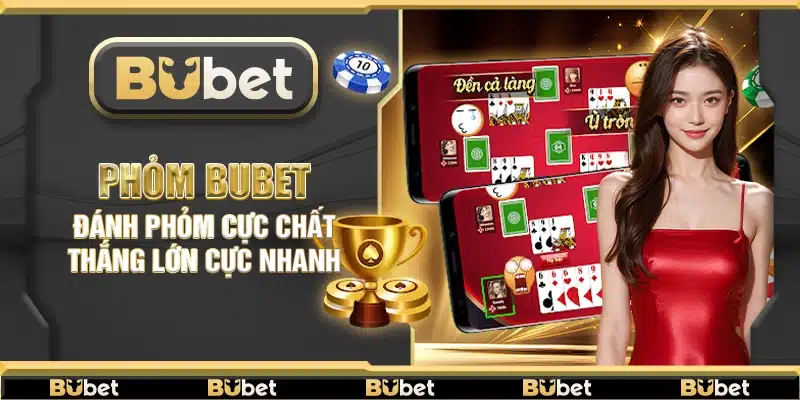 Phỏm Bubet – Đánh phỏm cực chất thắng lớn cực nhanh