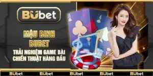 Mậu Binh Bubet – Trải nghiệm game bài chiến thuật hàng đầu