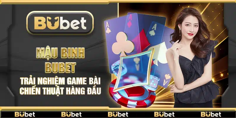 Mậu Binh Bubet – Trải nghiệm game bài chiến thuật hàng đầu