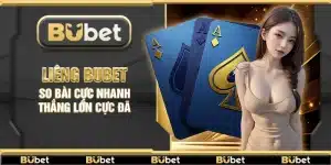 Liêng Bubet – So bài cực nhanh thắng lớn cực đã