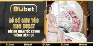 Xổ số siêu tốc MD5 Bubet – Tốc độ thần tốc cơ hội trúng liên tục