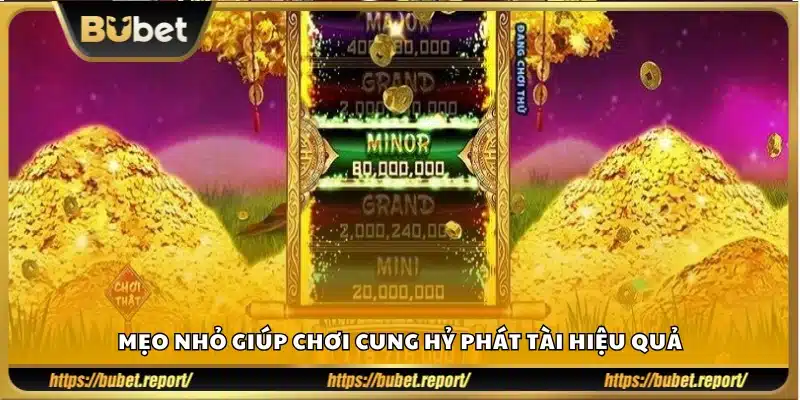 Tips chơi Cung Hỷ Phát Tài dễ thắng tại Bubet