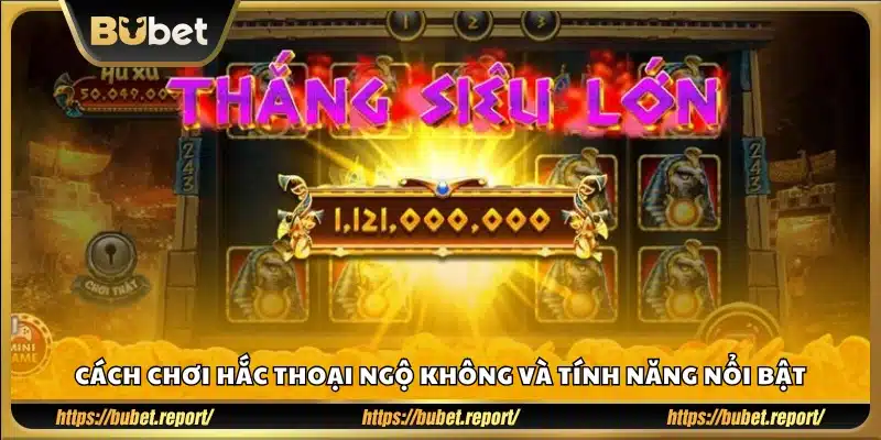 Hướng dẫn cách chơi và điểm qua những tính năng chính