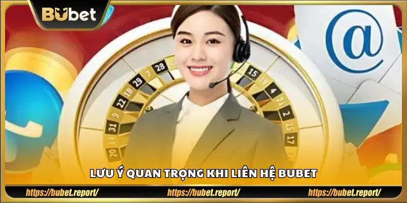 Những điều cần nhớ khi liên hệ Bubet