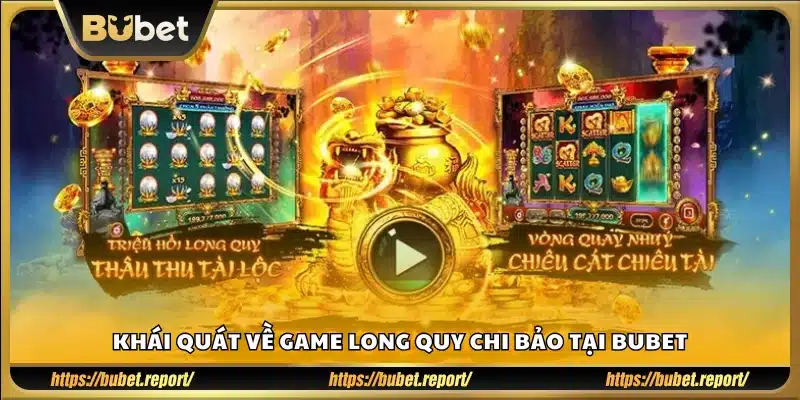 Long Quy Chi Bảo là gì? Cùng khám phá phiên bản tại Bubet