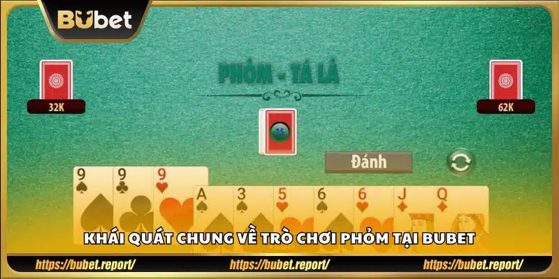 Tổng quan cơ bản về game Phỏm tại Bubet