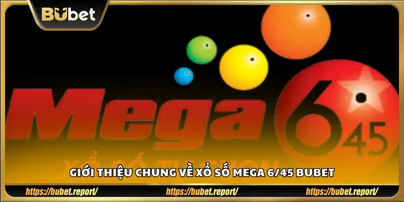 Tổng quan sơ lược về trò chơi Mega 6/45 tại Bubet